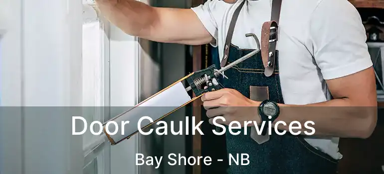  Door Caulk Services Bay Shore - NB