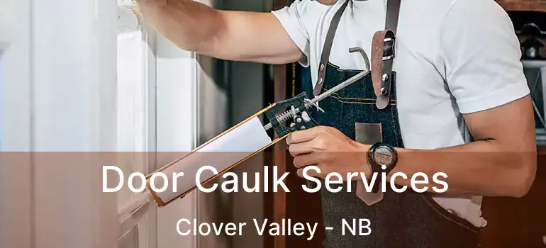  Door Caulk Services Clover Valley - NB