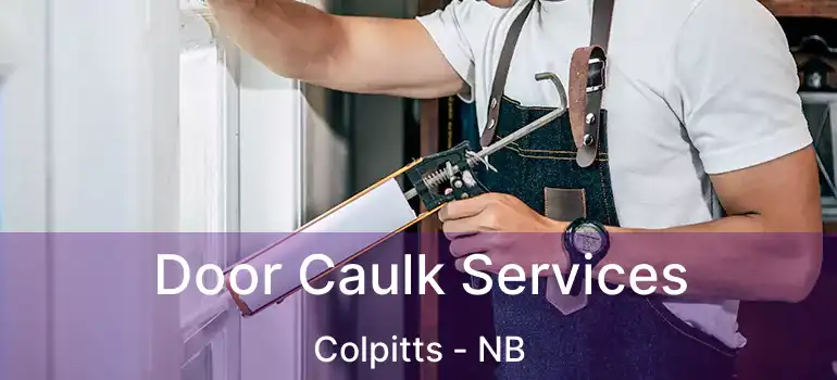  Door Caulk Services Colpitts - NB