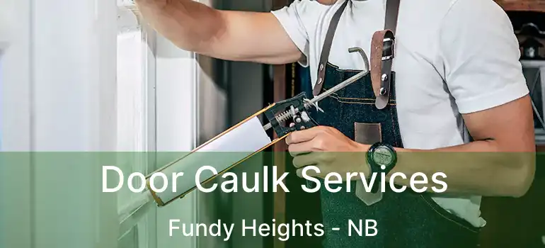  Door Caulk Services Fundy Heights - NB