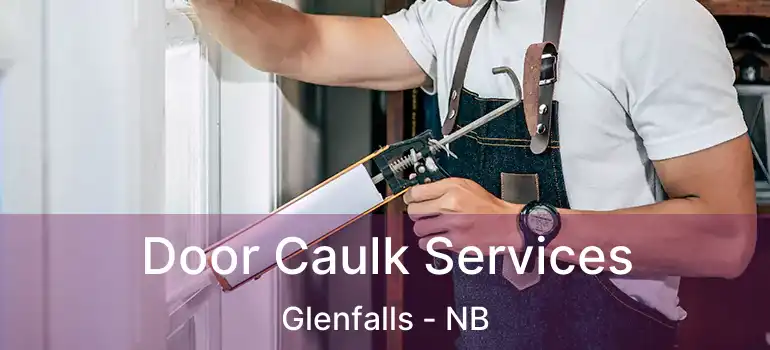  Door Caulk Services Glenfalls - NB
