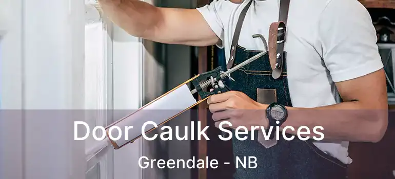  Door Caulk Services Greendale - NB