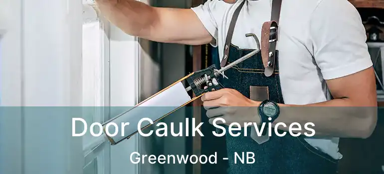  Door Caulk Services Greenwood - NB