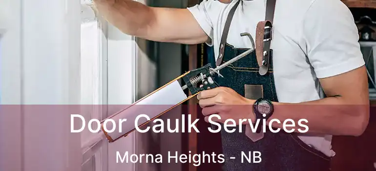  Door Caulk Services Morna Heights - NB