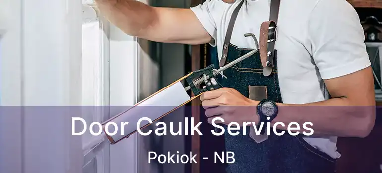  Door Caulk Services Pokiok - NB