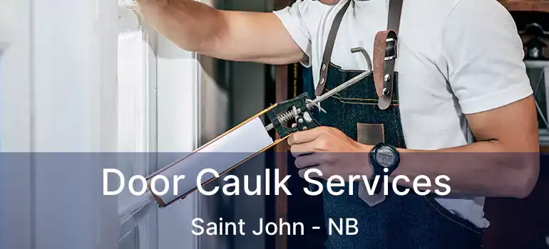  Door Caulk Services Saint John - NB
