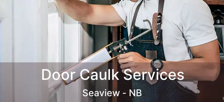  Door Caulk Services Seaview - NB