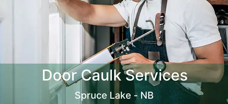  Door Caulk Services Spruce Lake - NB