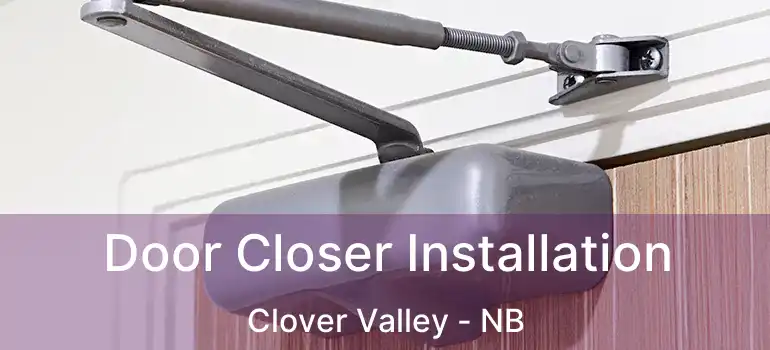  Door Closer Installation Clover Valley - NB