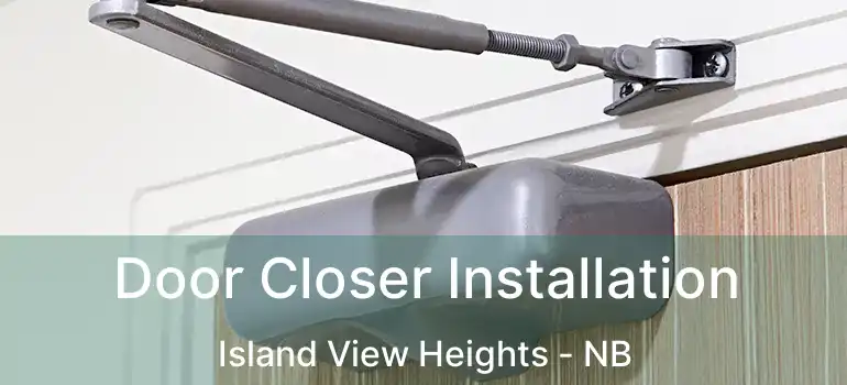  Door Closer Installation Island View Heights - NB