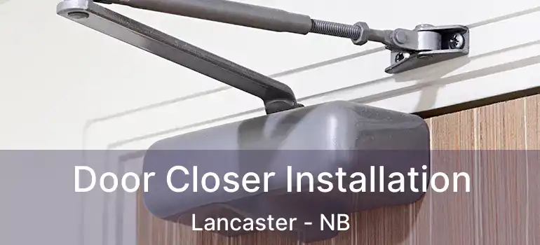 Door Closer Installation Lancaster - NB