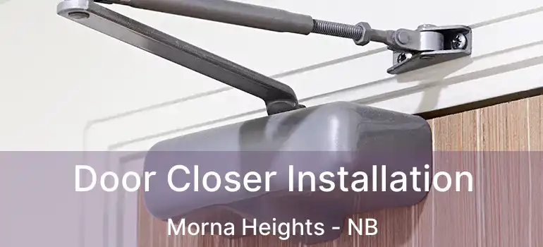  Door Closer Installation Morna Heights - NB
