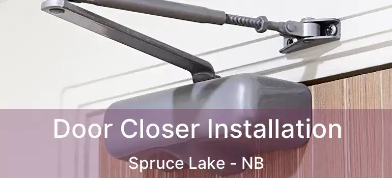  Door Closer Installation Spruce Lake - NB