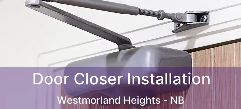  Door Closer Installation Westmorland Heights - NB
