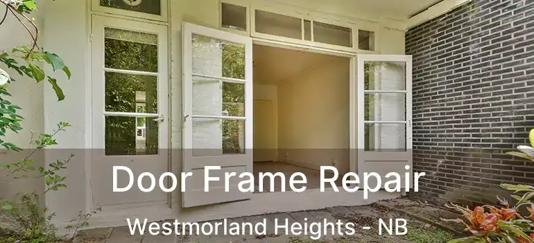  Door Frame Repair Westmorland Heights - NB