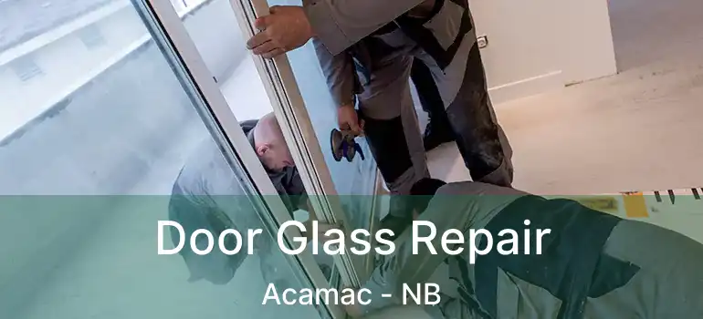  Door Glass Repair Acamac - NB