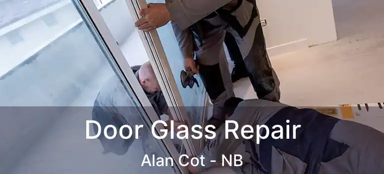  Door Glass Repair Alan Cot - NB