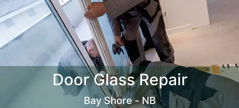  Door Glass Repair Bay Shore - NB