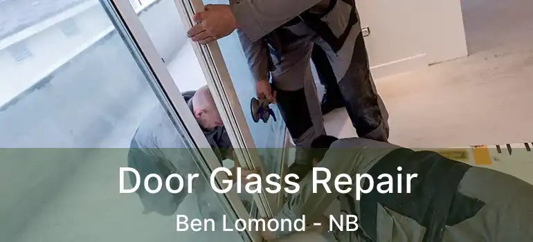  Door Glass Repair Ben Lomond - NB