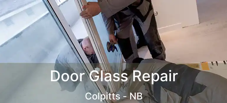  Door Glass Repair Colpitts - NB
