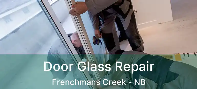 Door Glass Repair Frenchmans Creek - NB
