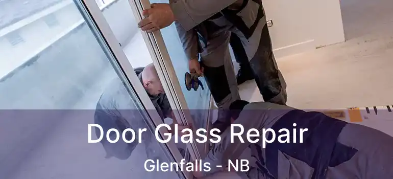  Door Glass Repair Glenfalls - NB