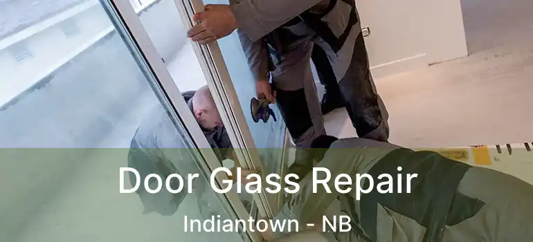  Door Glass Repair Indiantown - NB