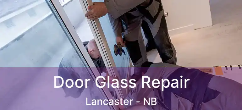  Door Glass Repair Lancaster - NB