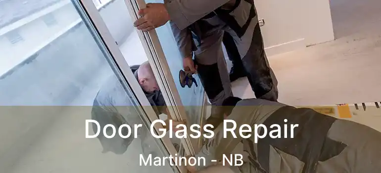  Door Glass Repair Martinon - NB