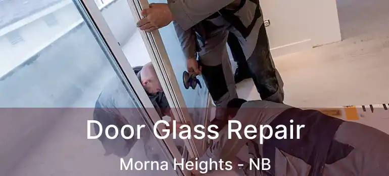  Door Glass Repair Morna Heights - NB