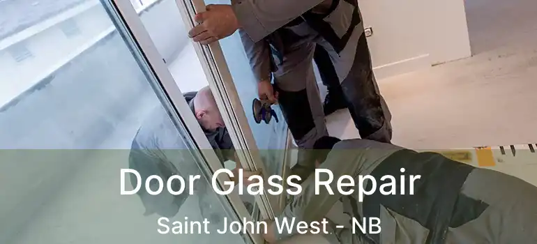  Door Glass Repair Saint John West - NB