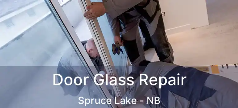  Door Glass Repair Spruce Lake - NB