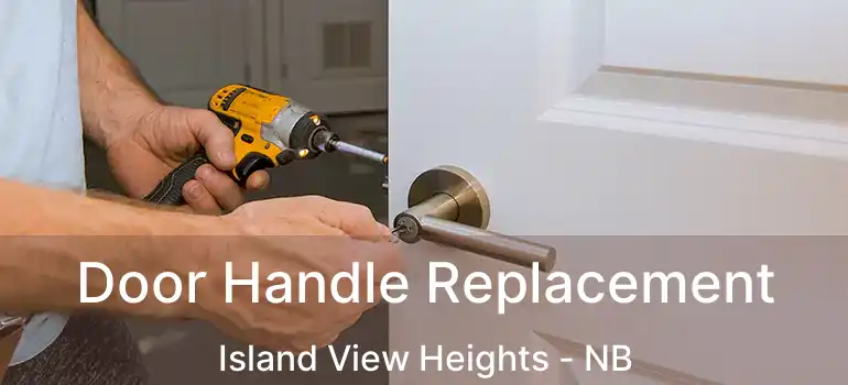 Door Handle Replacement Island View Heights - NB