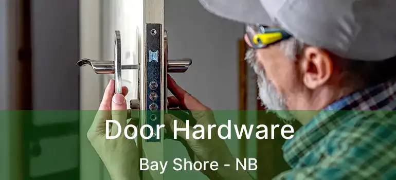  Door Hardware Bay Shore - NB