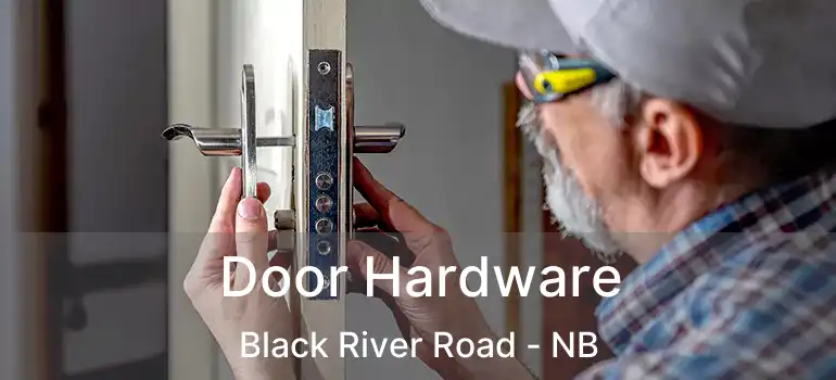  Door Hardware Black River Road - NB