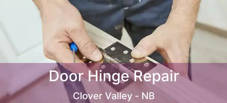  Door Hinge Repair Clover Valley - NB