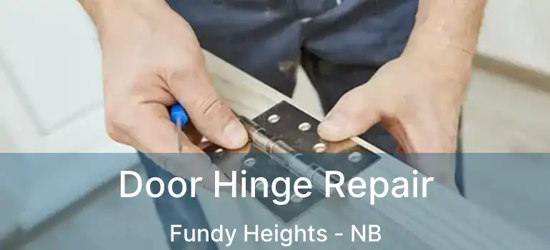  Door Hinge Repair Fundy Heights - NB
