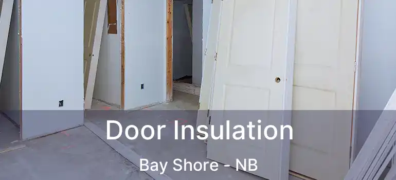  Door Insulation Bay Shore - NB