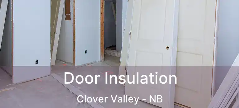  Door Insulation Clover Valley - NB