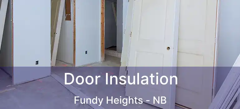  Door Insulation Fundy Heights - NB