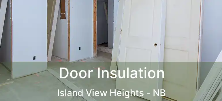  Door Insulation Island View Heights - NB