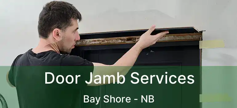  Door Jamb Services Bay Shore - NB