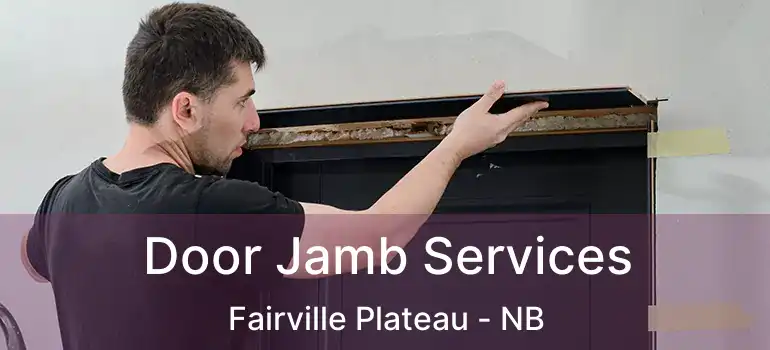  Door Jamb Services Fairville Plateau - NB