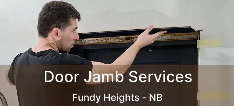  Door Jamb Services Fundy Heights - NB