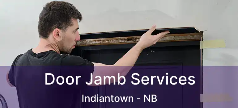  Door Jamb Services Indiantown - NB