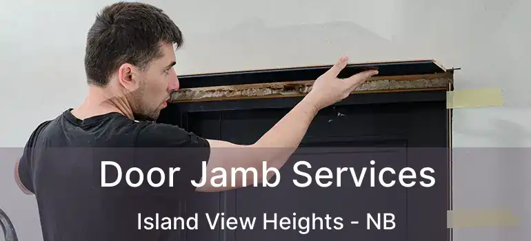  Door Jamb Services Island View Heights - NB