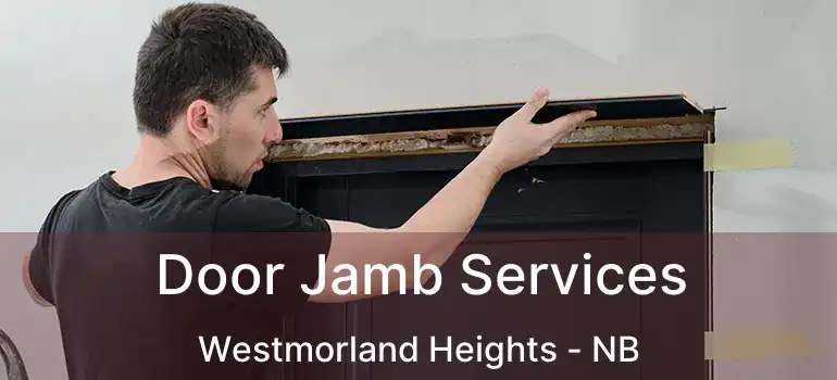  Door Jamb Services Westmorland Heights - NB