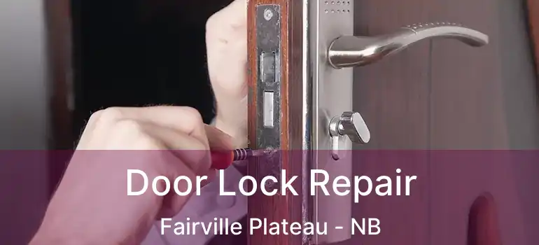  Door Lock Repair Fairville Plateau - NB