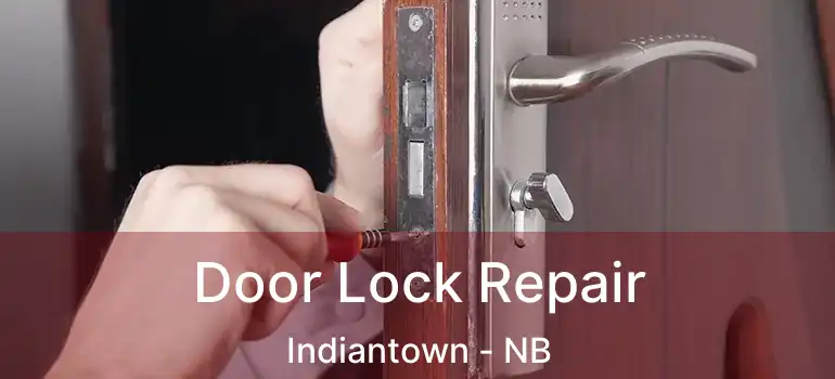  Door Lock Repair Indiantown - NB