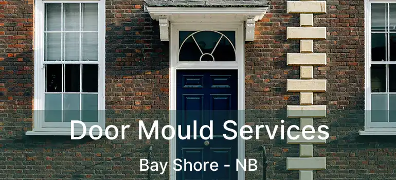  Door Mould Services Bay Shore - NB